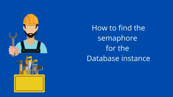 how to find the semaphore for the Database instance